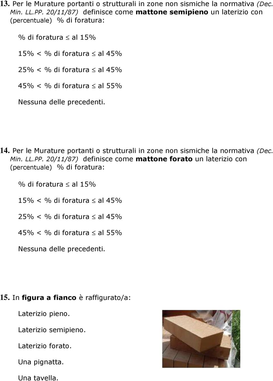 di foratura al 55% 14. Per le Murature portanti o strutturali in zone non sismiche la normativa (Dec. Min. LL.PP.