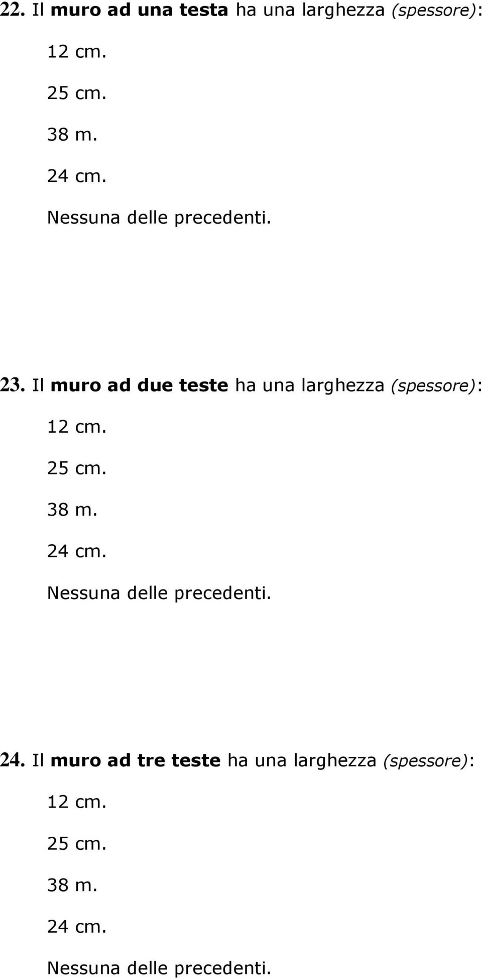 Il muro ad due teste ha una larghezza (spessore): 12 cm.