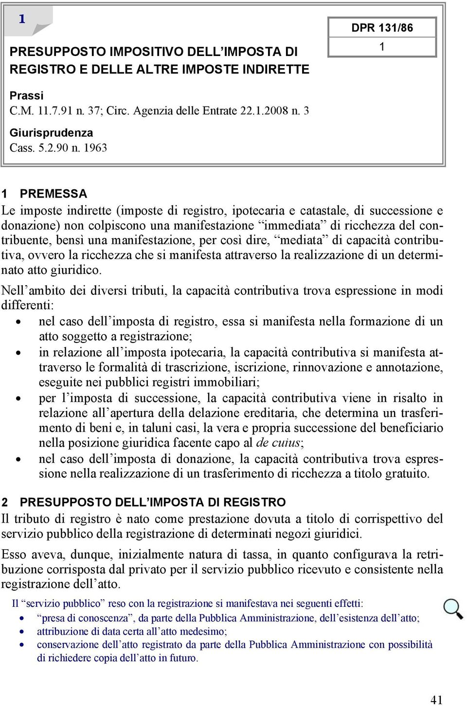 manifestazione, per così dire, mediata di capacità contributiva, ovvero la ricchezza che si manifesta attraverso la realizzazione di un determinato atto giuridico.