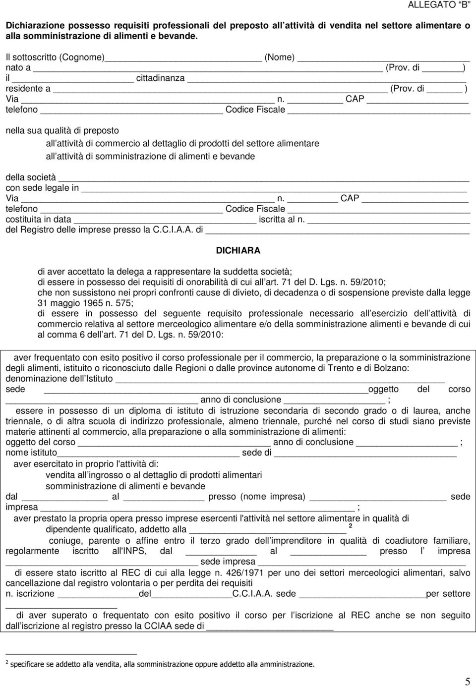 CAP telefono Codice Fiscale nella sua qualità di preposto all attività di commercio al dettaglio di prodotti del settore alimentare all attività di somministrazione di alimenti e bevande della