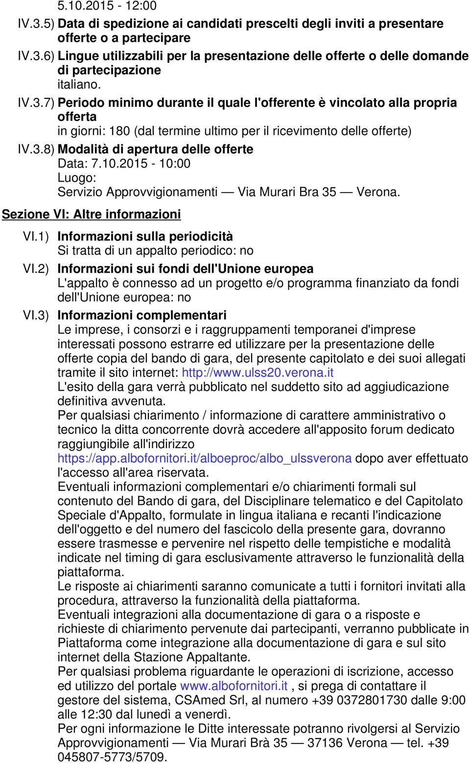 10.2015-10:00 Luogo: Servizio Approvvigionamenti Via Murari Bra 35 Verona. Sezione VI: Altre informazioni VI.1) VI.2) VI.