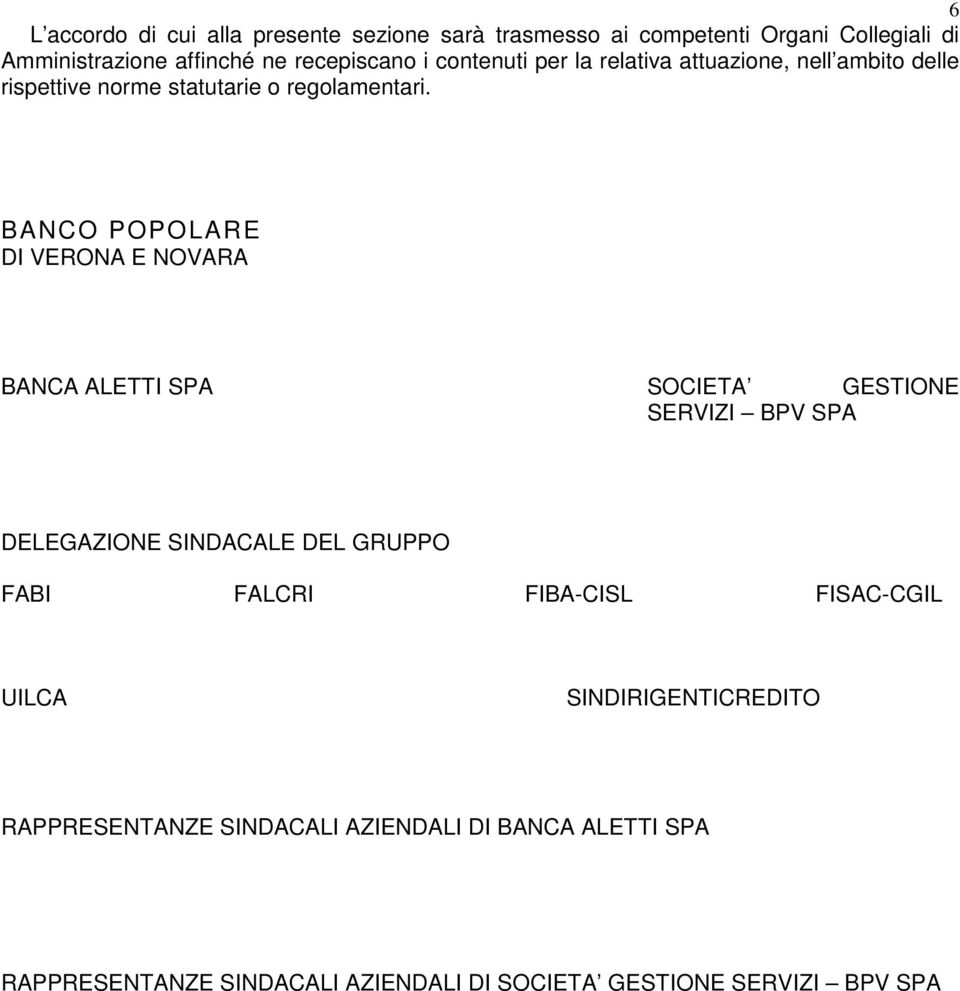 BANCO POPOLARE DI VERONA E NOVARA BANCA ALETTI SPA SOCIETA GESTIONE SERVIZI BPV SPA DELEGAZIONE SINDACALE DEL GRUPPO FABI FALCRI