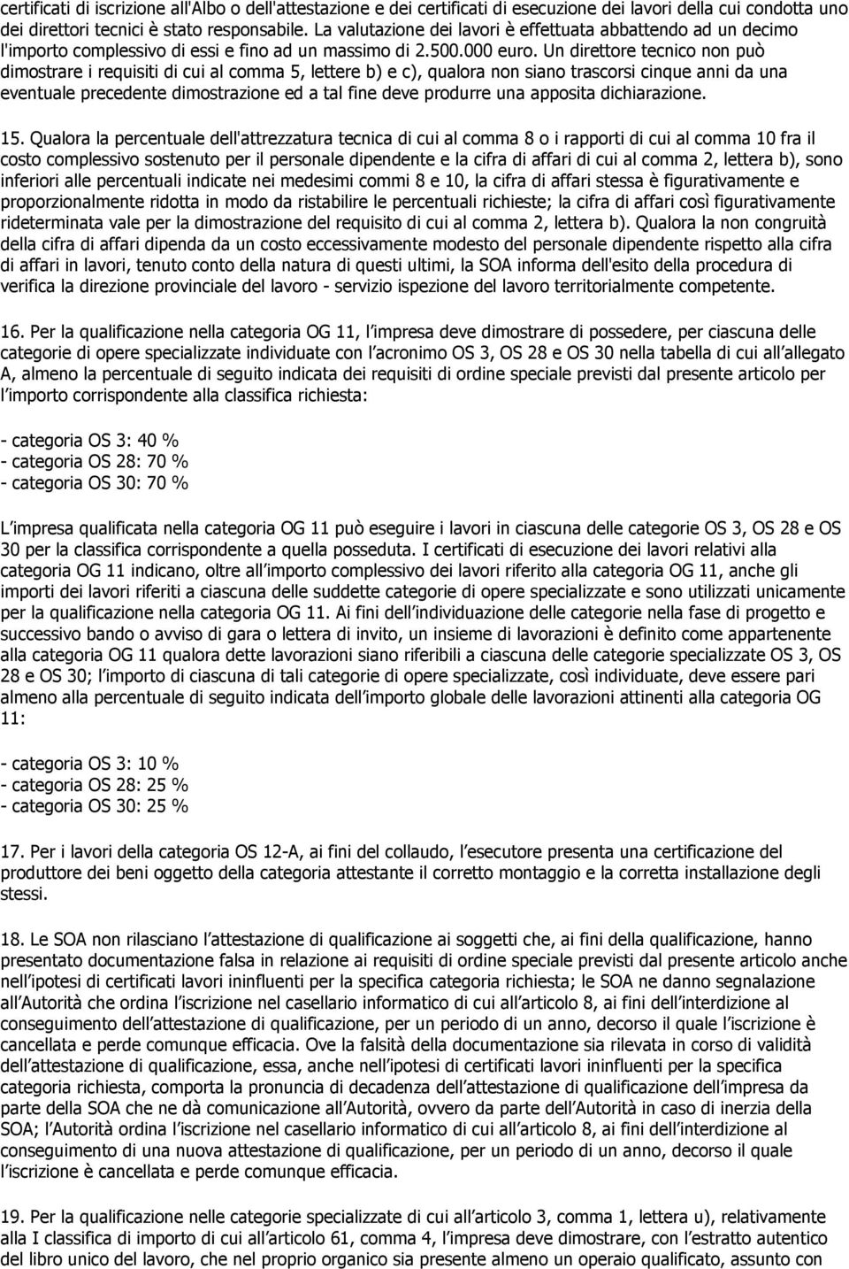 Un direttore tecnico non può dimostrare i requisiti di cui al comma 5, lettere b) e c), qualora non siano trascorsi cinque anni da una eventuale precedente dimostrazione ed a tal fine deve produrre