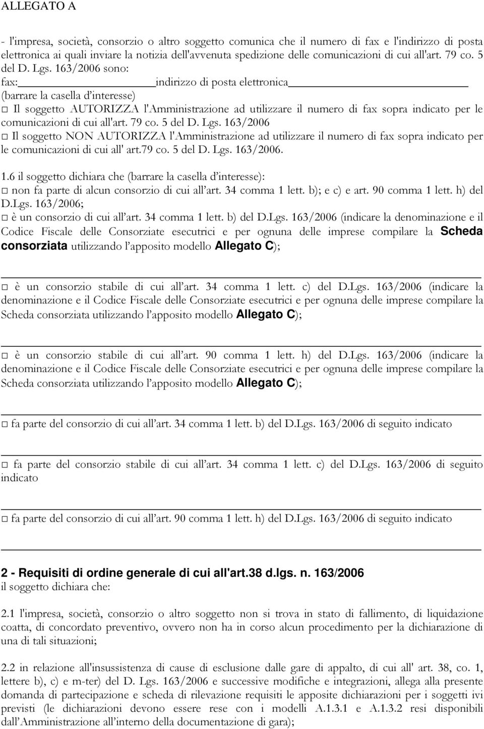 163/2006 sono: fax: indirizzo di posta elettronica (barrare la casella d interesse) Il soggetto AUTORIZZA l'amministrazione ad utilizzare il numero di fax sopra indicato per le comunicazioni di cui 