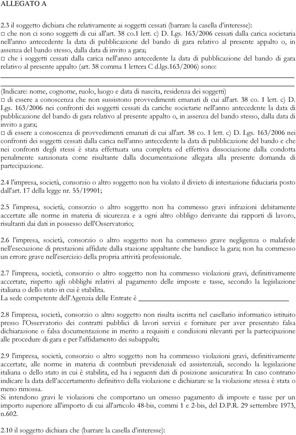 i soggetti cessati dalla carica nell'anno antecedente la data di pubblicazione del bando di gara relativo al presente appalto (art. 38 comma 1 lettera C d.lgs.