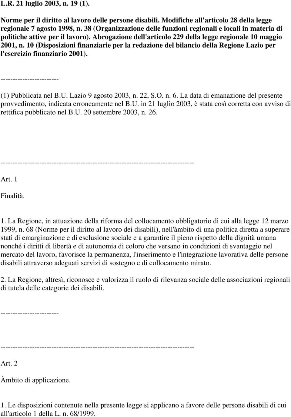 10 (Disposizioni finanziarie per la redazione del bilancio della Regione Lazio per l'esercizio finanziario 2001). (1) Pubblicata nel B.U. Lazio 9 agosto 2003, n. 22, S.O. n. 6.