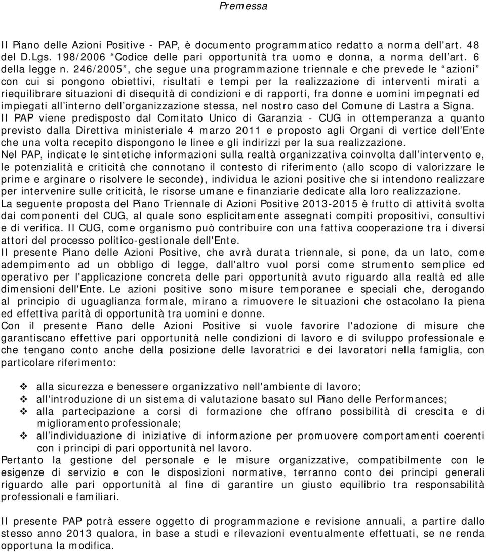 246/2005, che segue una programmazione triennale e che prevede le azioni con cui si pongono obiettivi, risultati e tempi per la realizzazione di interventi mirati a riequilibrare situazioni di