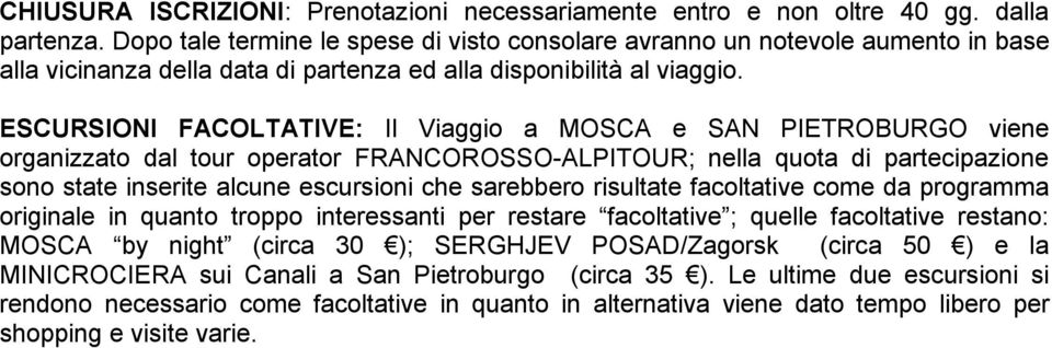 ESCURSIONI FACOLTATIVE: Il Viaggio a MOSCA e SAN PIETROBURGO viene organizzato dal tour operator FRANCOROSSO-ALPITOUR; nella quota di partecipazione sono state inserite alcune escursioni che