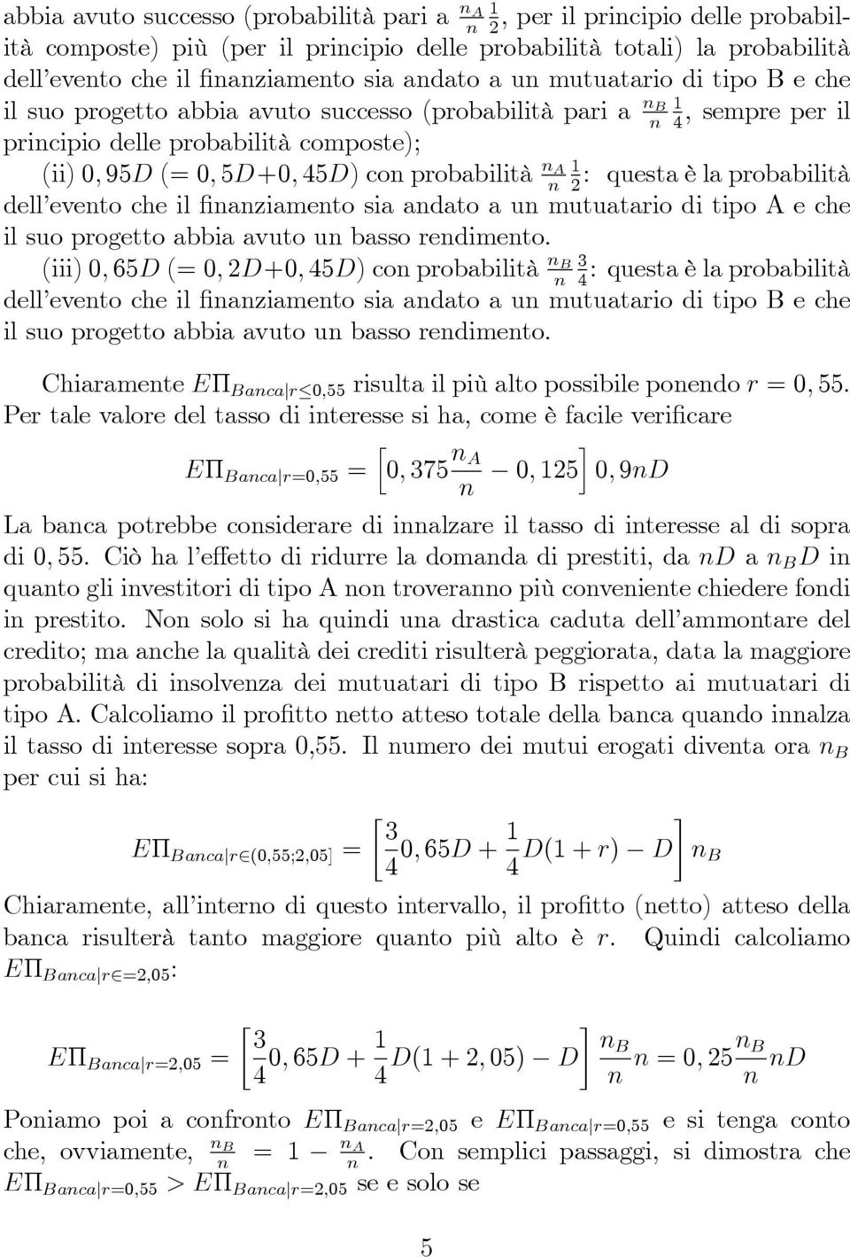 la probabilità dell eveto che il aziameto sia adato a u mutuatario di tipo A e che il suo progetto abbia avuto u basso redimeto.