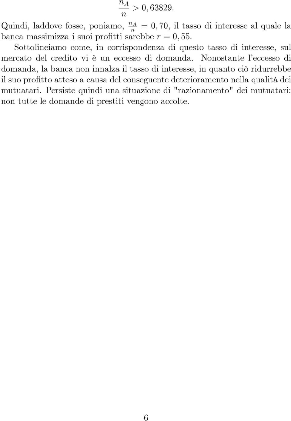 Noostate l eccesso di domada, la baca o ialza il tasso di iteresse, i quato ciò ridurrebbe il suo pro tto atteso a causa del