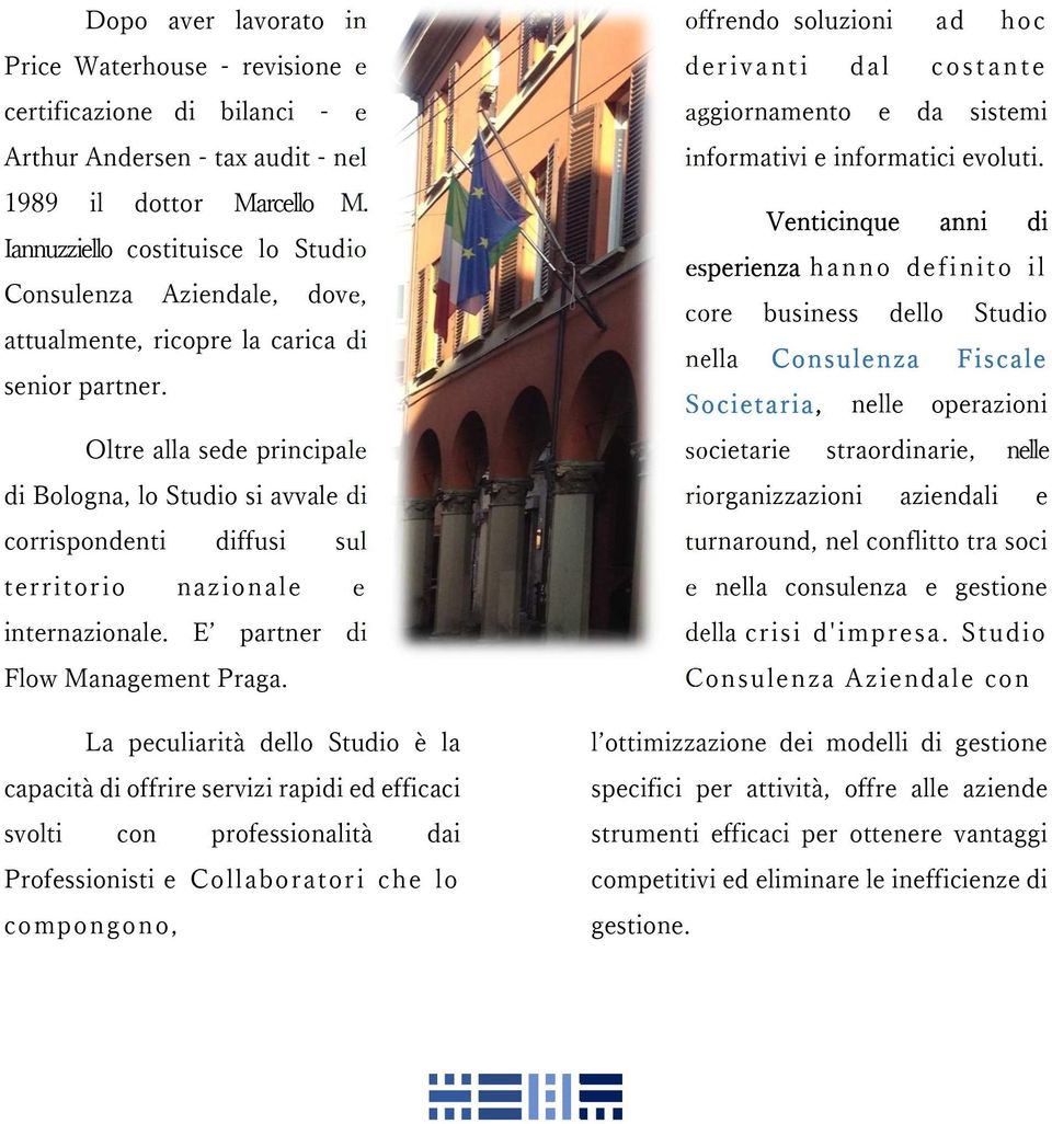 Oltre alla sede principale di Bologna, lo Studio si avvale di corrispondenti diffusi sul territorio nazionale e internazionale. E partner di Flow Management Praga.