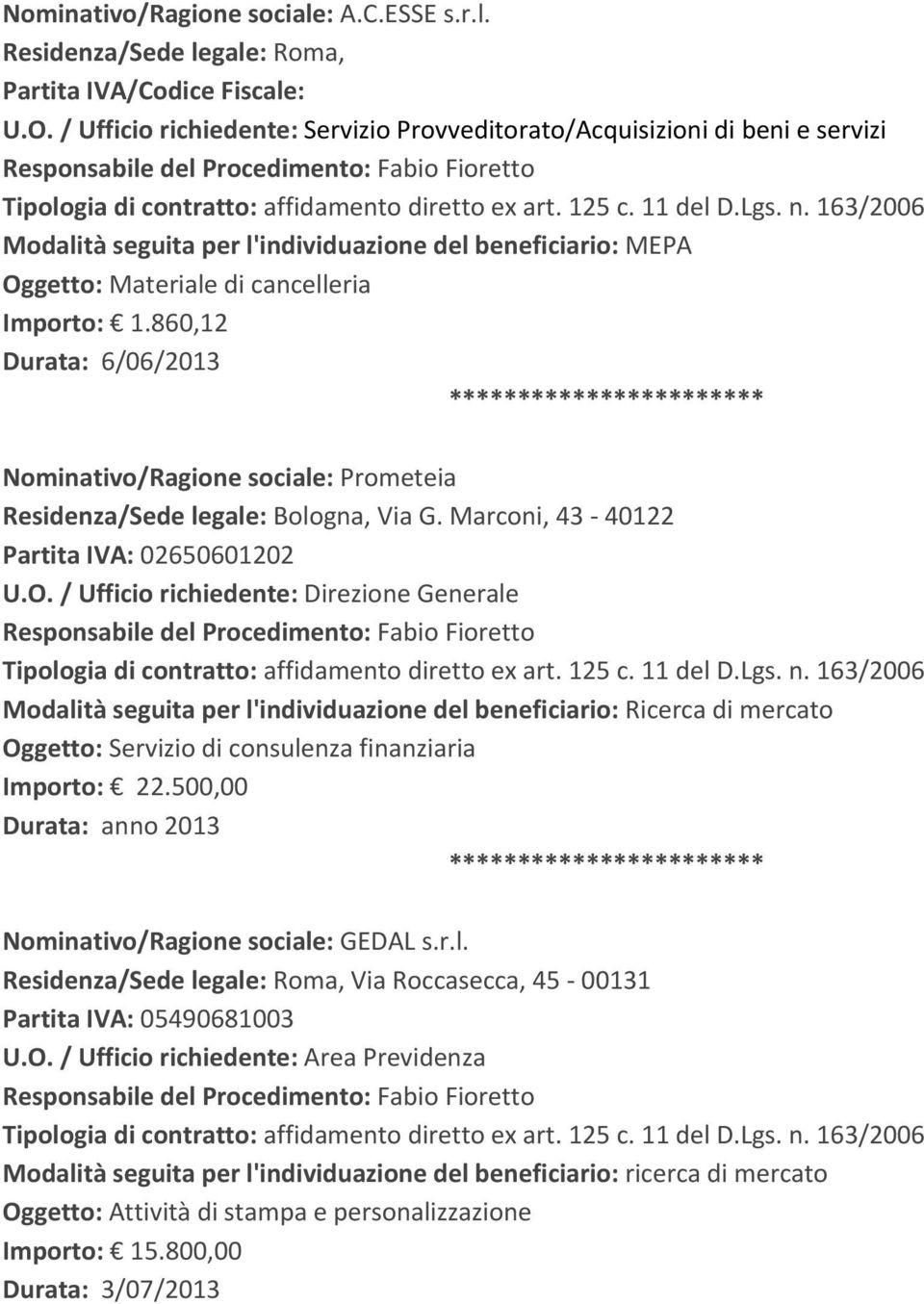 860,12 Durata: 6/06/2013 Nominativo/Ragione sociale: Prometeia Residenza/Sede legale: Bologna, Via G.
