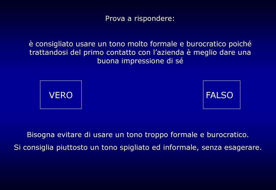 impressione di sé VERO FALSO Bisogna evitare di usare un tono troppo formale e