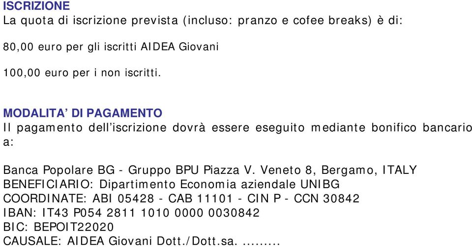 MODALITA DI PAGAMENTO Il pagamento dell iscrizione dovrà essere eseguito mediante bonifico bancario a: Banca Popolare BG - Gruppo