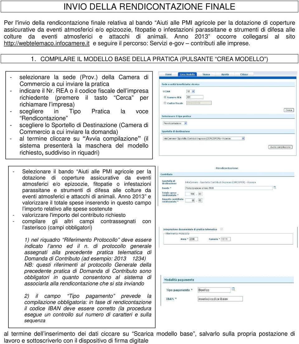 it e seguire il percorso: Servizi e-gov contributi alle imprese. 1. COMPILARE IL MODELLO BASE DELLA PRATICA (PULSANTE CREA MODELLO ) - selezionare la sede (Prov.