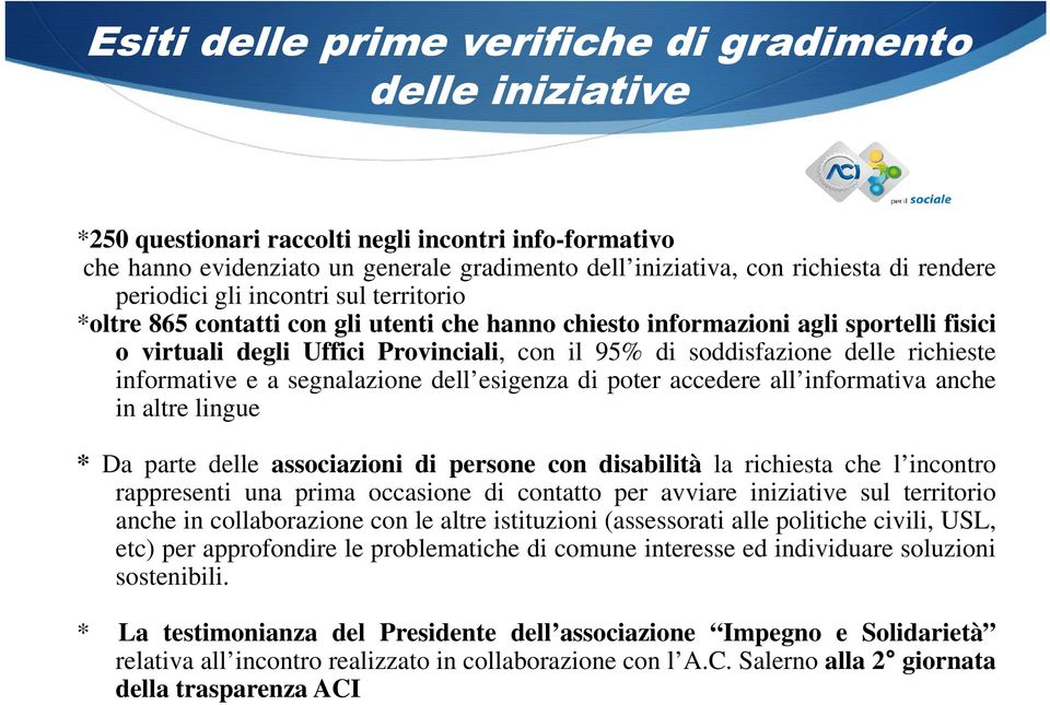 delle richieste informative e a segnalazione dell esigenza di poter accedere all informativa anche in altre lingue * Da parte delle associazioni di persone con disabilità la richiesta che l incontro