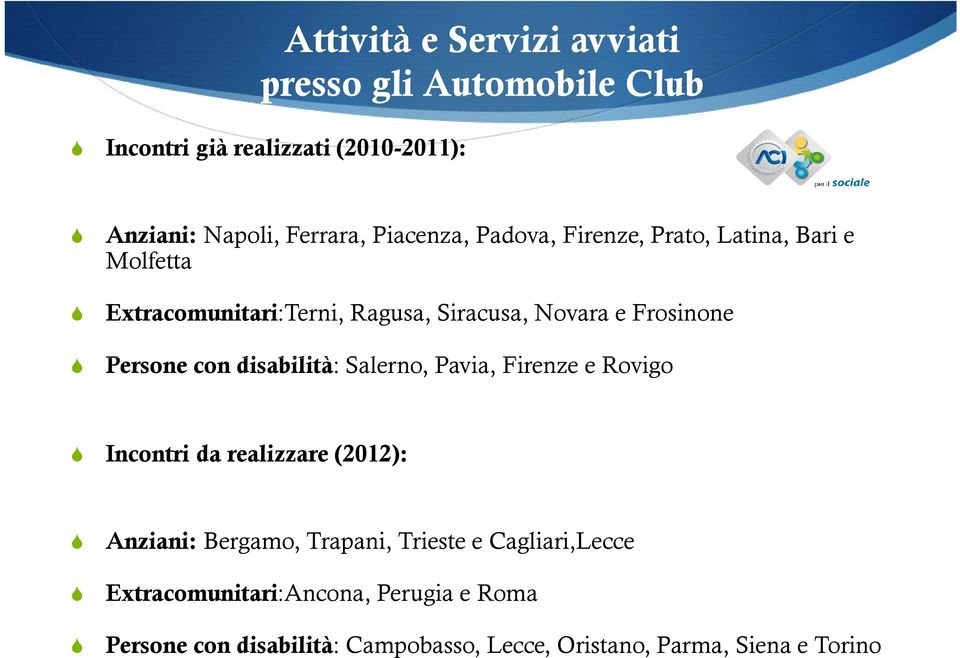 Persone con disabilità: Salerno, Pavia, Firenze e Rovigo Incontri da realizzare (2012): Anziani: Bergamo, Trapani,