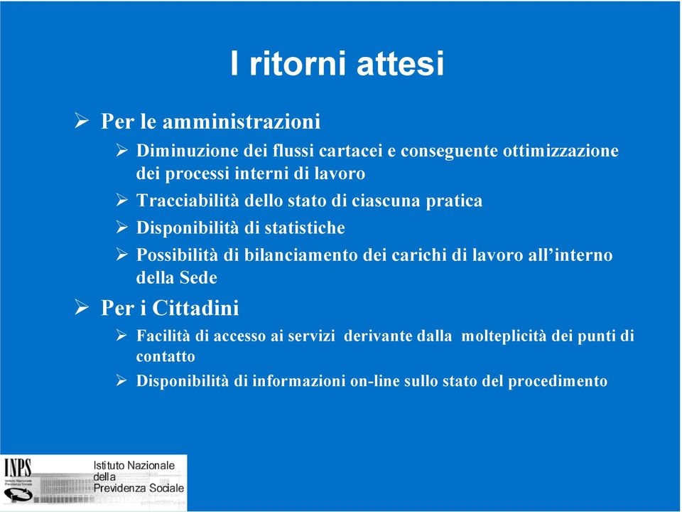 Possibilità di bilanciamento dei carichi di lavoro all interno della Sede Per i Cittadini Facilità di accesso