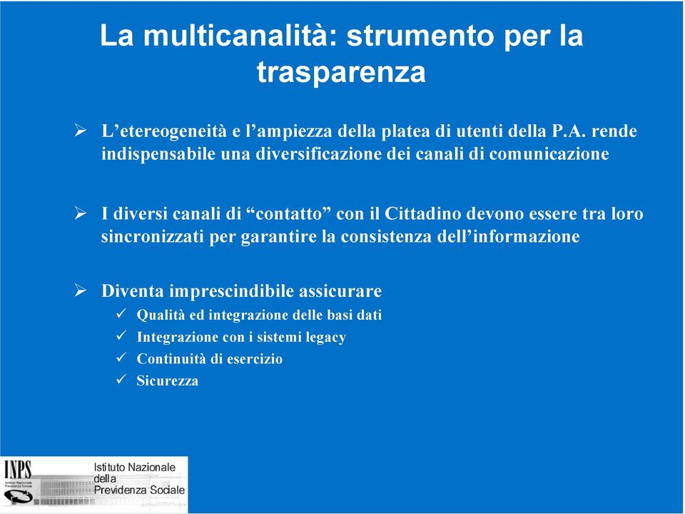 devono essere tra loro sincronizzati per garantire la consistenza dell informazione Diventa imprescindibile