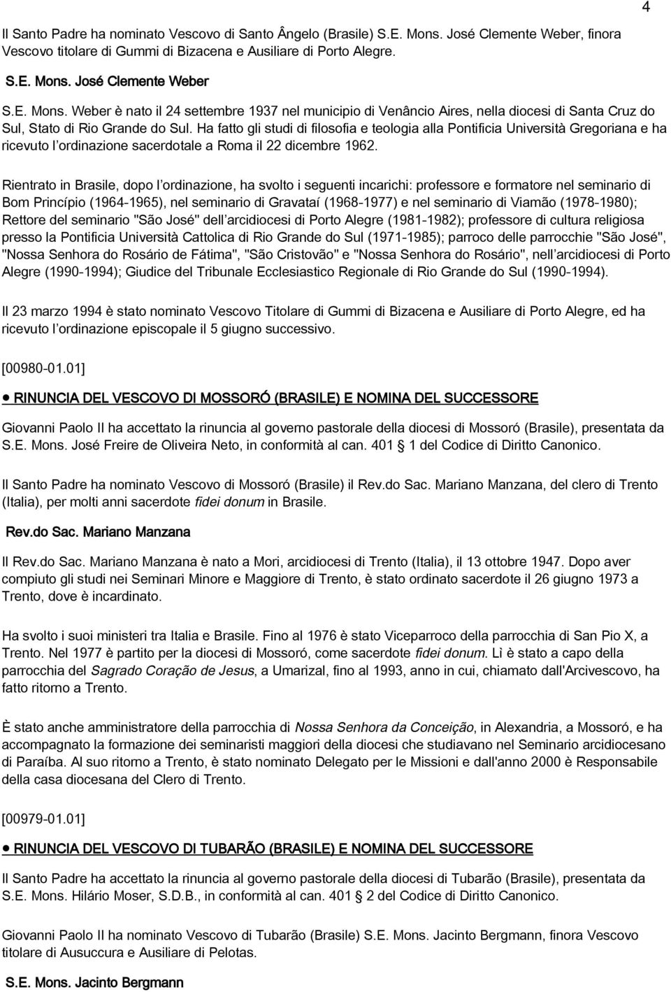 Ha fatto gli studi di filosofia e teologia alla Pontificia Università Gregoriana e ha ricevuto l ordinazione sacerdotale a Roma il 22 dicembre 1962.