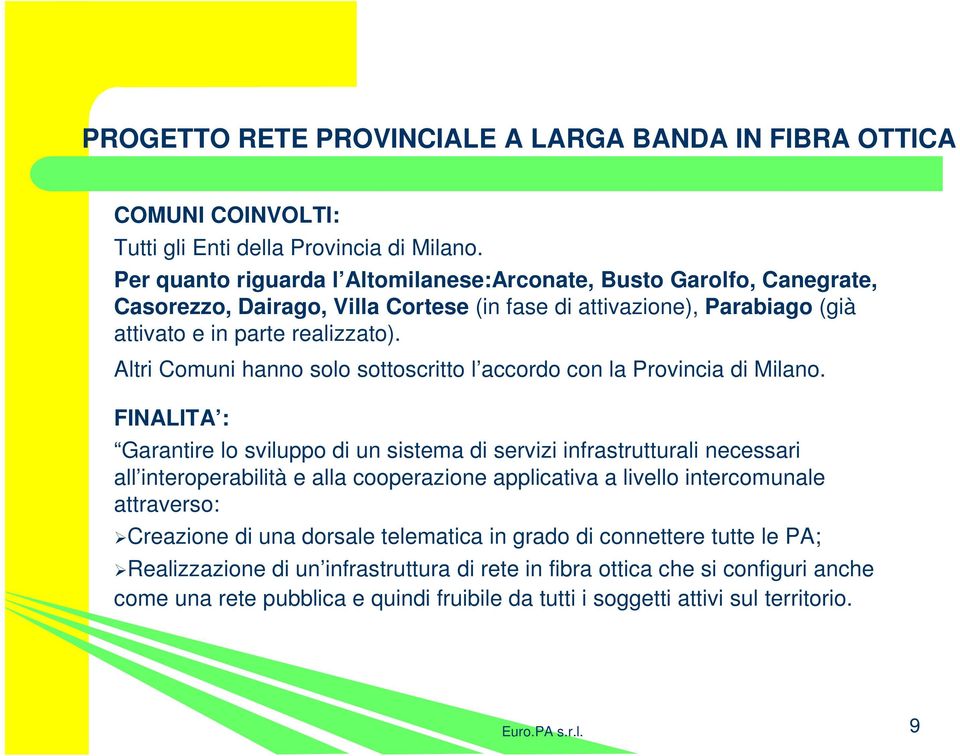 Altri Comuni hanno solo sottoscritto l accordo con la Provincia di Milano.