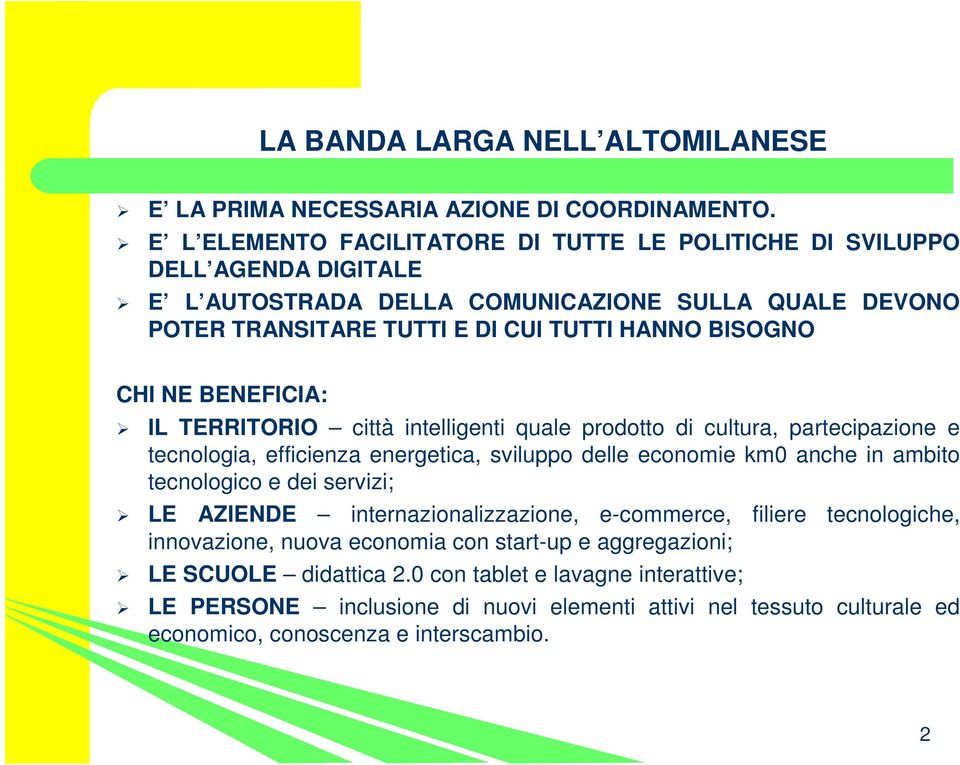 NE BENEFICIA: IL TERRITORIO città intelligenti quale prodotto di cultura, partecipazione e tecnologia, efficienza energetica, sviluppo delle economie km0 anche in ambito tecnologico e dei