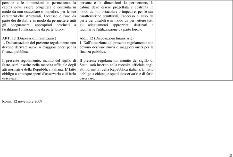 Dall'attuazione del presente regolamento non devono derivare nuovi o maggiori oneri per la finanza pubblica.