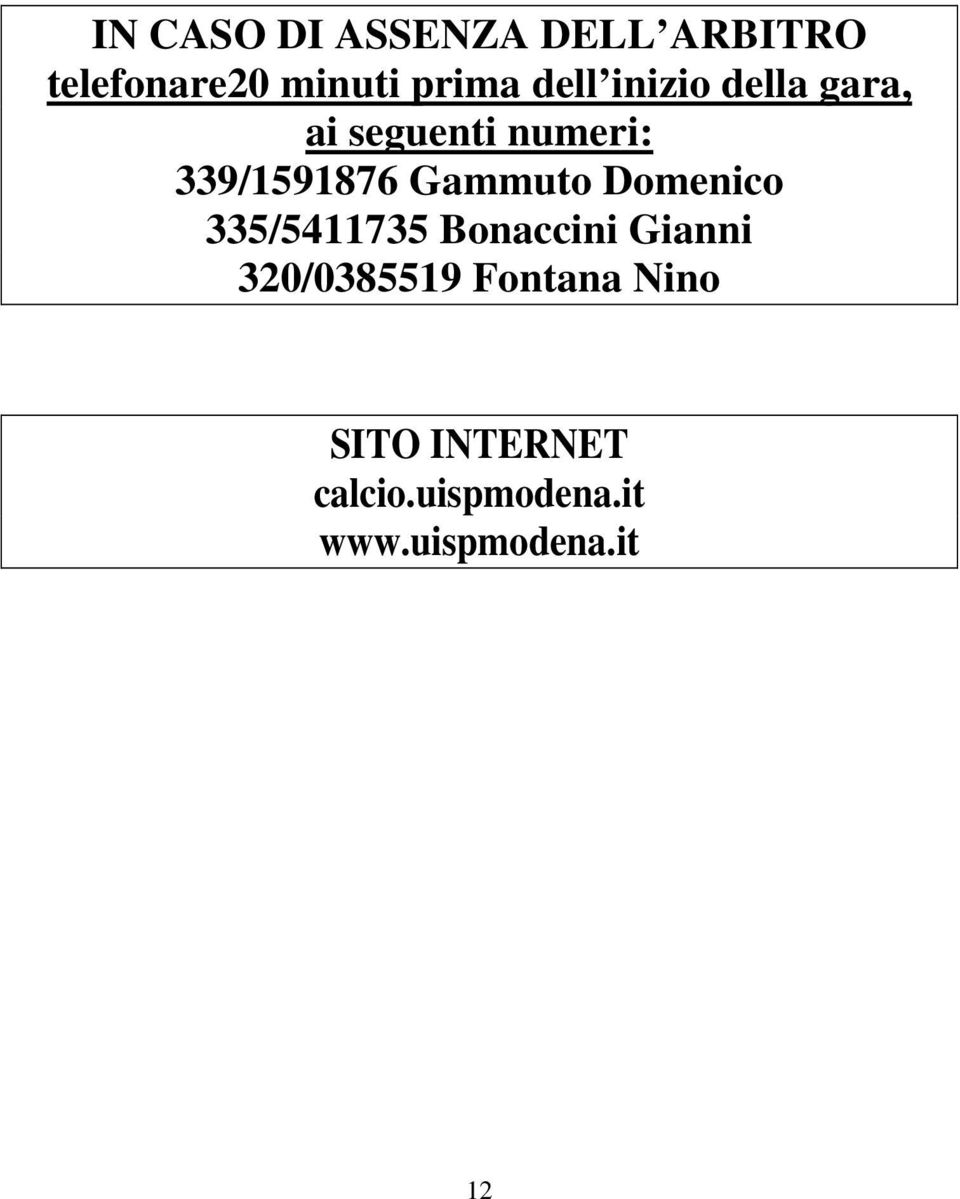 Gammuto Domenico 335/5411735 Bonaccini Gianni 320/0385519