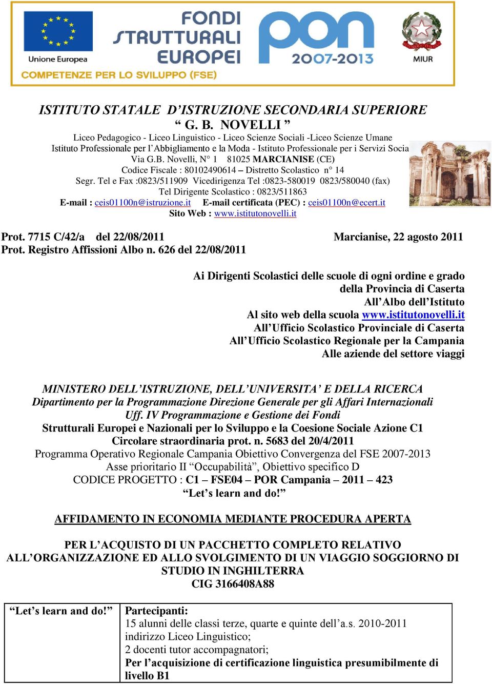 Novelli, N 1 81025 MARCIANISE (CE) Codice Fiscale : 80102490614 Distretto Scolastico n 14 Segr.