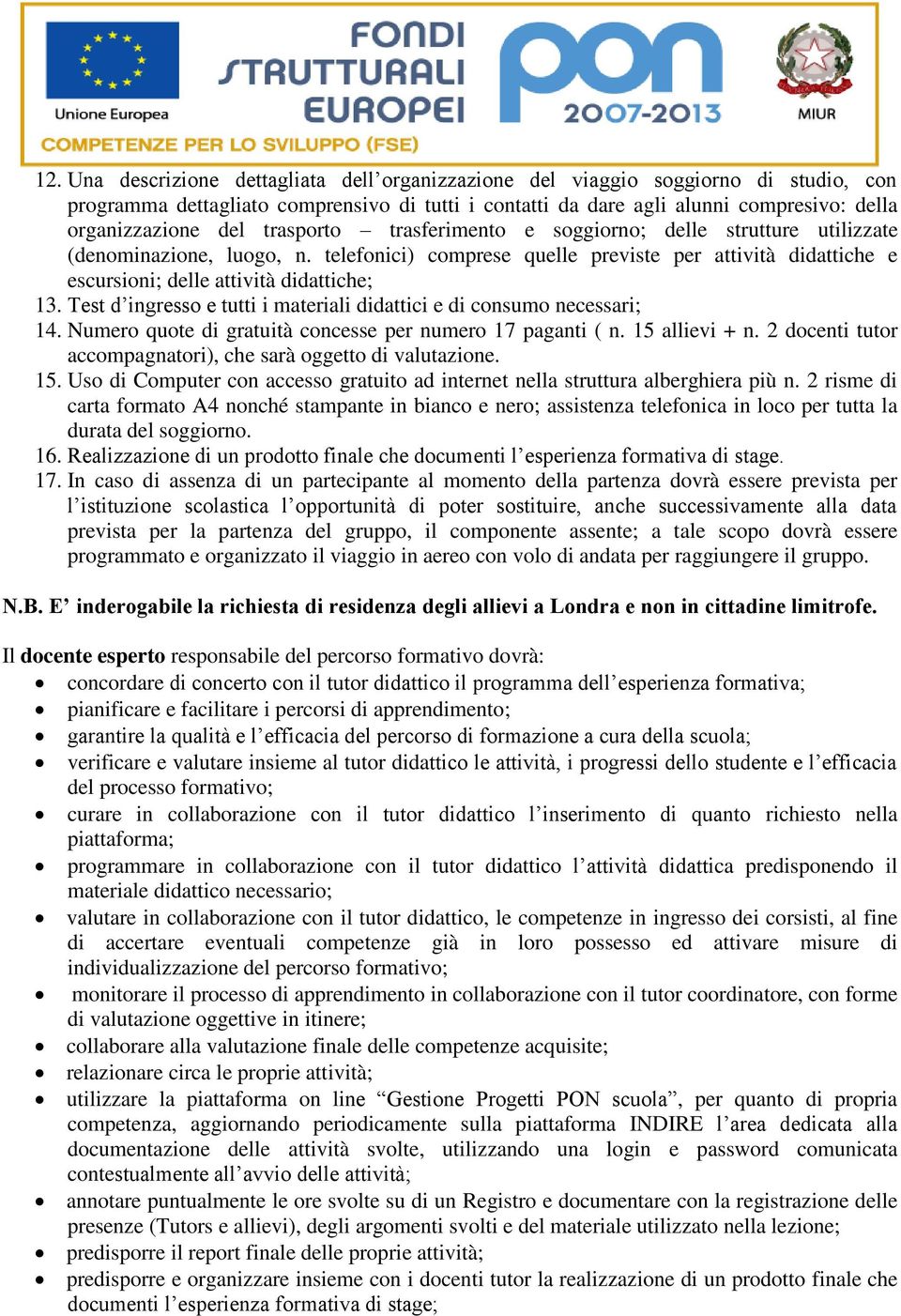 Test d ingresso e tutti i materiali didattici e di consumo necessari; 14. Numero quote di gratuità concesse per numero 17 paganti ( n. 15 allievi + n.