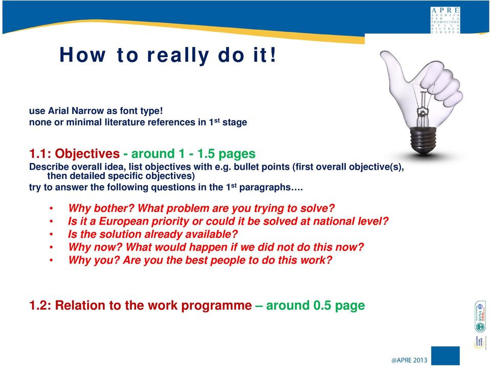 Why bother? What problem are you trying to solve? Is it a European priority or could it be solved at national level? Is the solution already available? Why now?