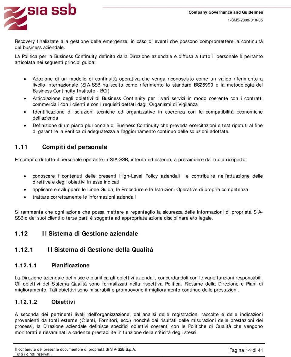 operativa che venga riconosciuto come un valido riferimento a livello internazionale (SIA-SSB ha scelto come riferimento lo standard BS25999 e la metodologia del Business Continuity Institute - BCI)