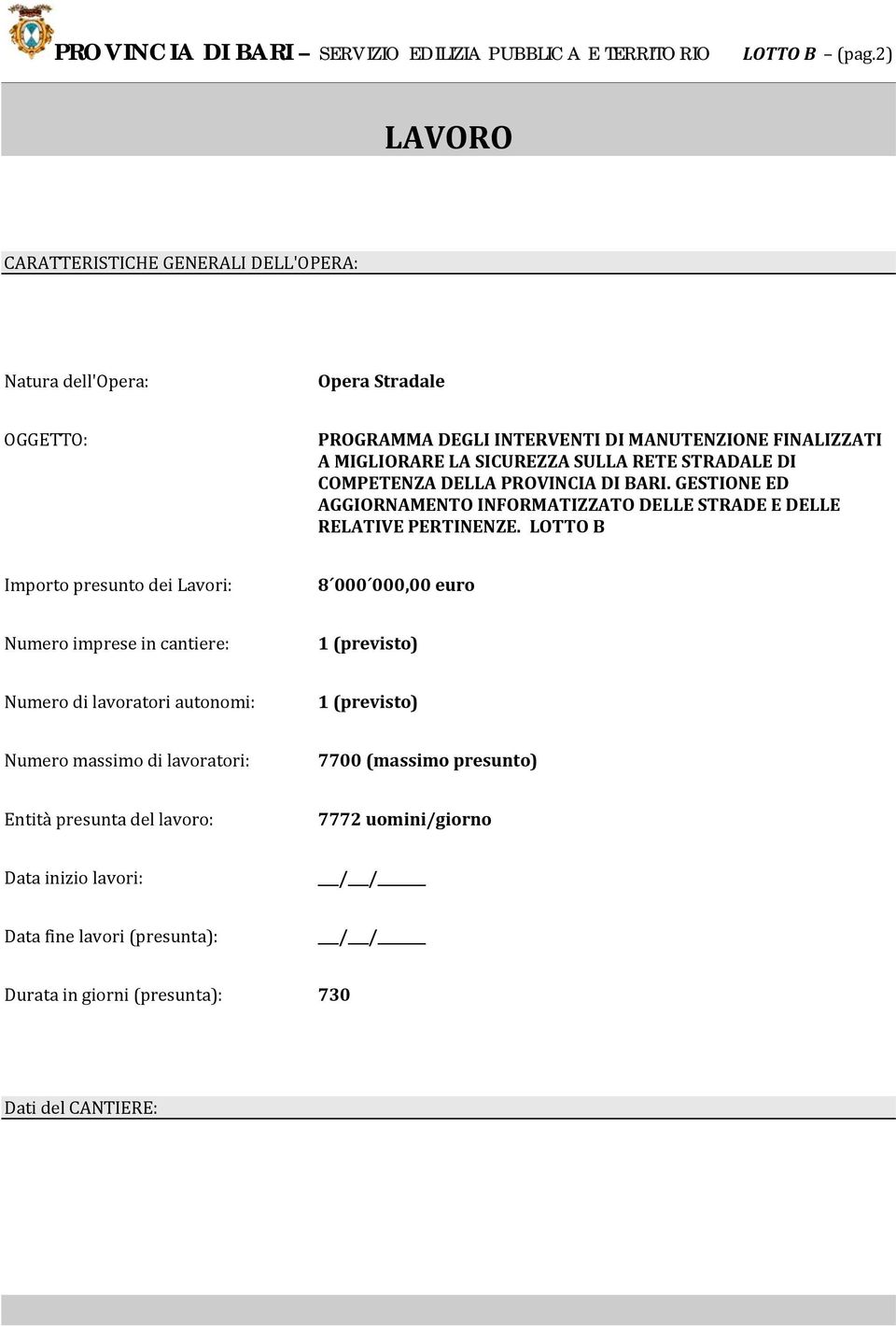 SICUREZZA SULLA RETE STRADALE DI COMPETENZA DELLA PROVINCIA DI BARI. GESTIONE ED AGGIORNAMENTO INFORMATIZZATO DELLE STRADE E DELLE RELATIVE PERTINENZE.