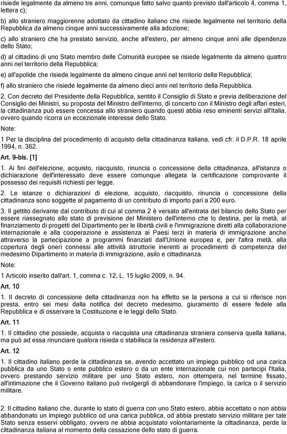 d) al cittadino di uno Stato membro delle Comunità europee se risiede legalmente da almeno quattro anni nel territorio della Repubblica; e) all'apolide che risiede legalmente da almeno cinque anni