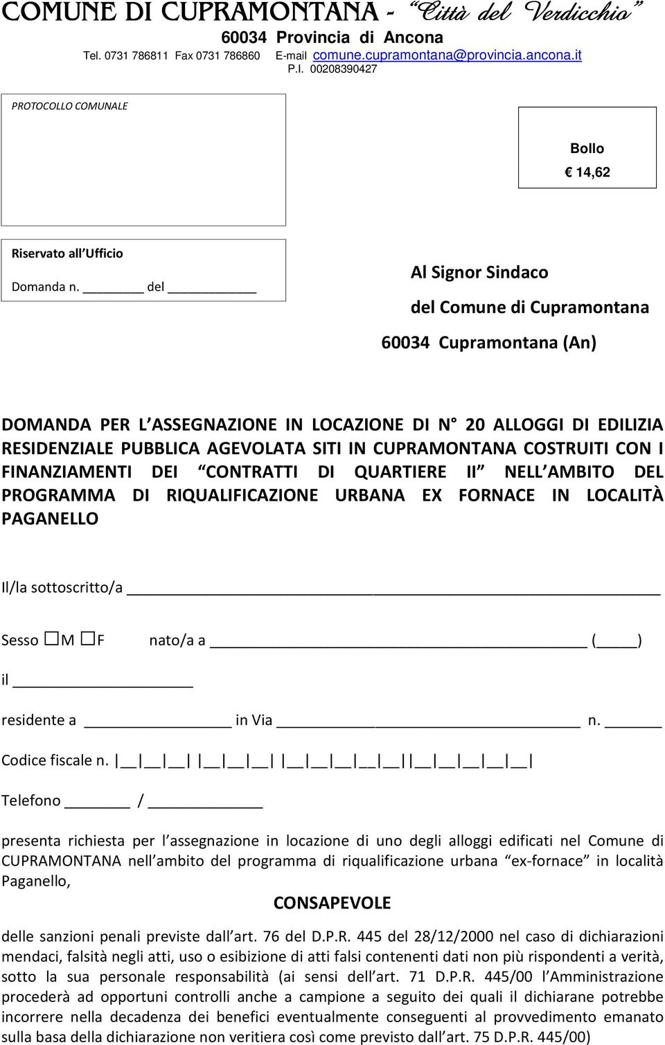 COSTRUITI CON I FINANZIAMENTI DEI CONTRATTI DI QUARTIERE II NELL AMBITO DEL PROGRAMMA DI RIQUALIFICAZIONE URBANA EX FORNACE IN LOCALITÀ PAGANELLO Il/la sottoscritto/a Sesso M F nato/a a ( ) il