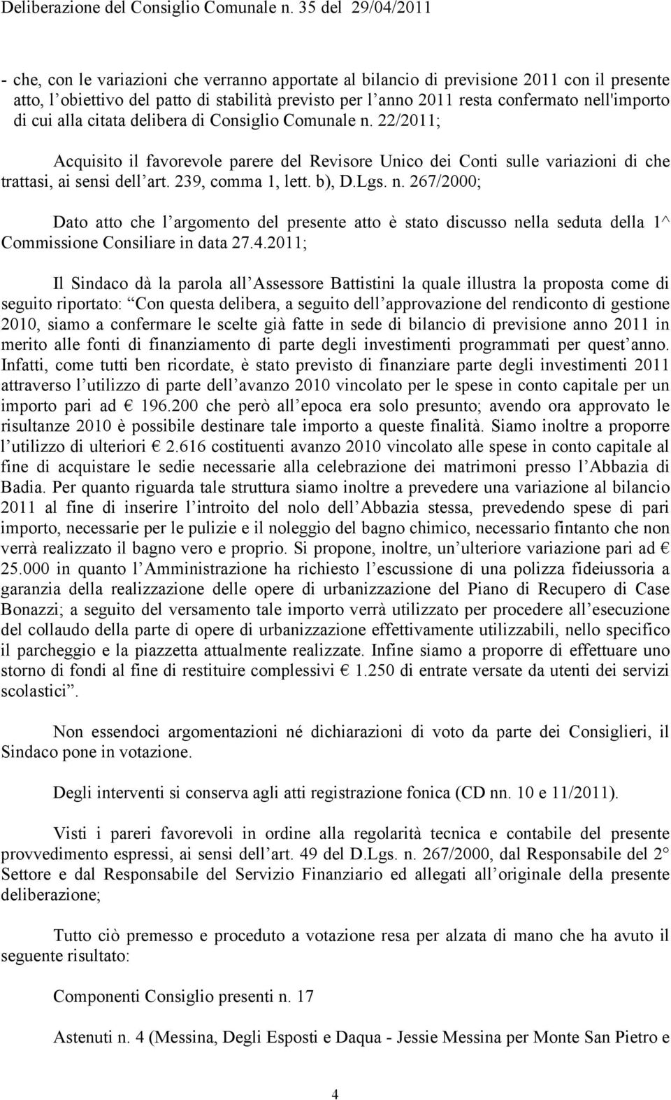 n. 267/2000; Dato atto che l argomento del presente atto è stato discusso nella seduta della 1^ Commissione Consiliare in data 27.4.