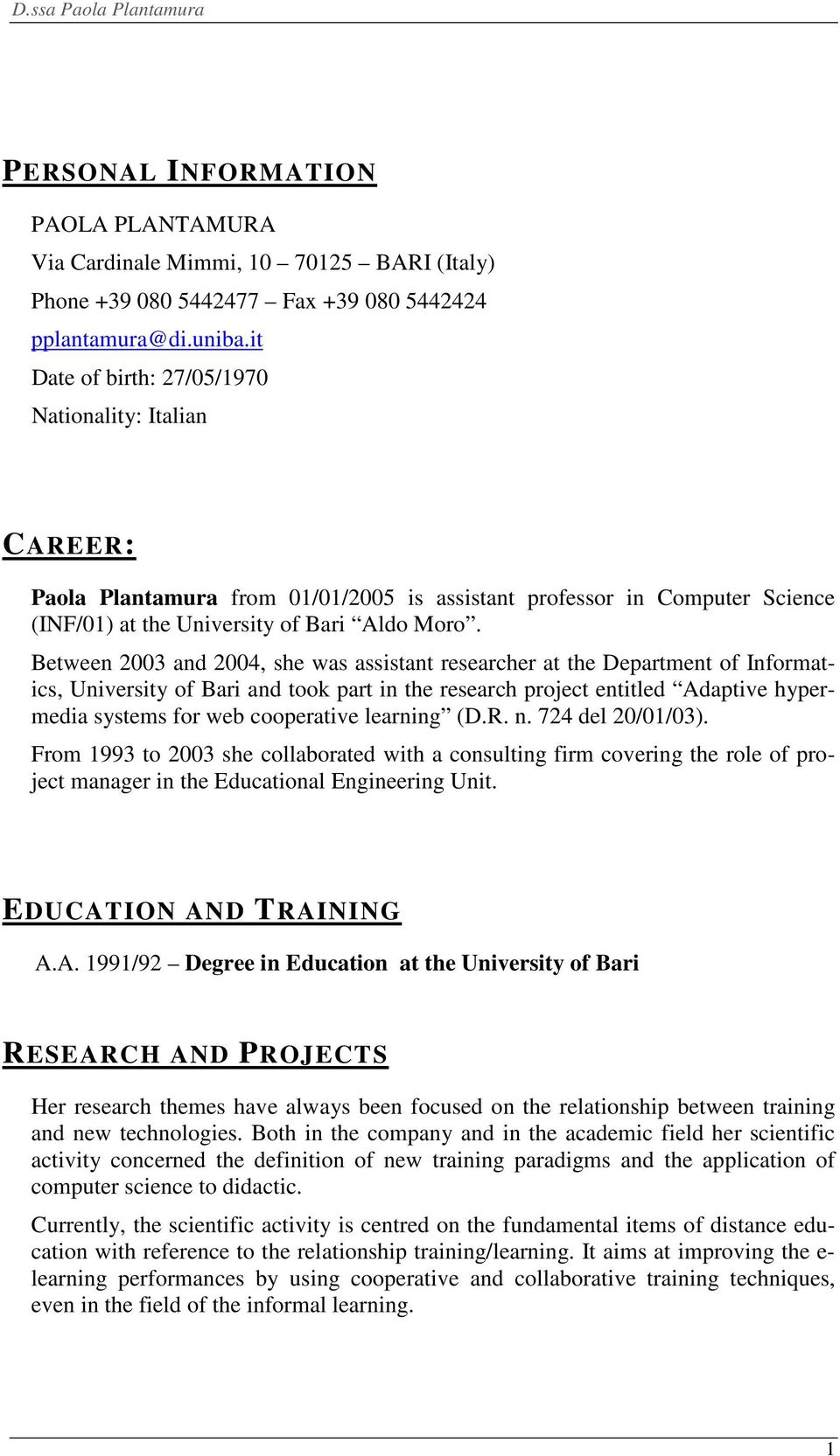 Between 2003 and 2004, she was assistant researcher at the Department of Informatics, University of Bari and took part in the research project entitled Adaptive hypermedia systems for web cooperative