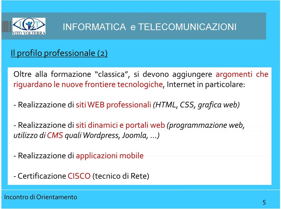 professionali (HTML, CSS, grafica web) Realizzazione di siti dinamici e portali web (programmazione web,