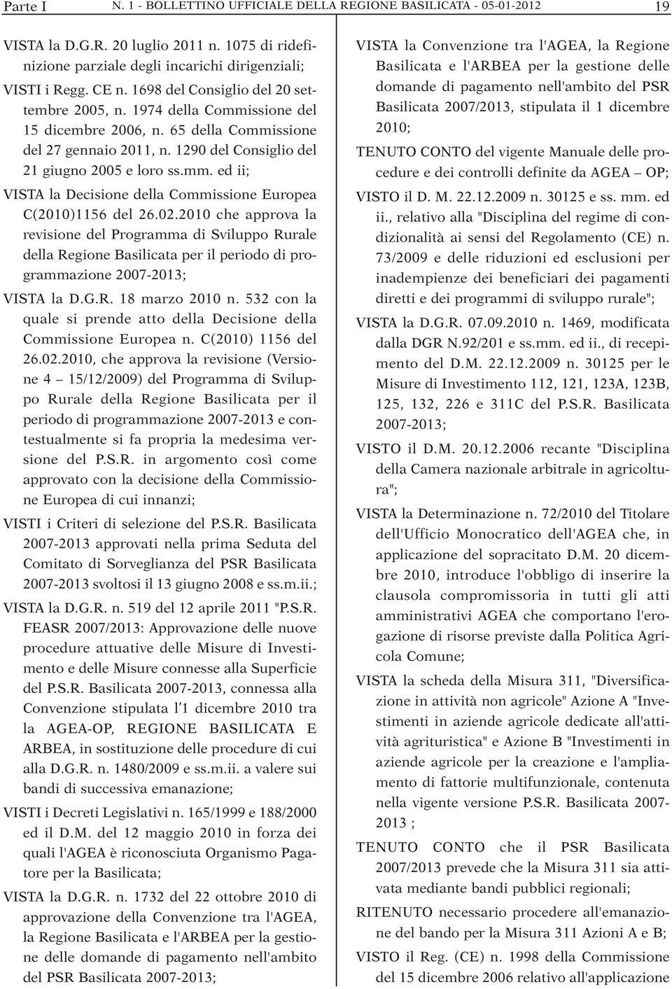 02.2010 che approva la revisione del Programma di Sviluppo Rurale della Regione Basilicata per il periodo di programmazione 2007-2013; VISTA la D.G.R. 18 marzo 2010 n.