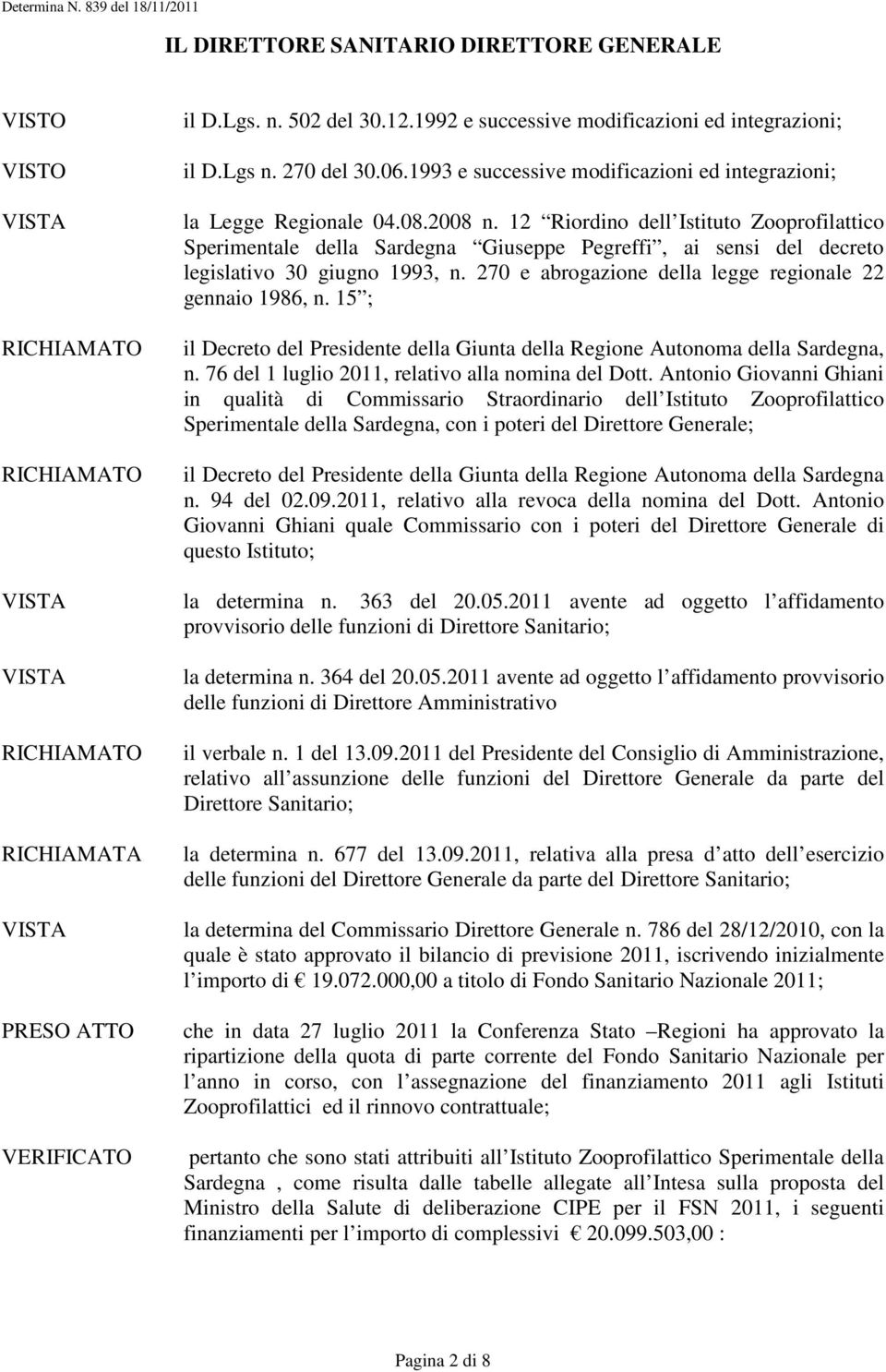 12 Riordino dell Istituto Zooprofilattico Sperimentale della Sardegna Giuseppe Pegreffi, ai sensi del decreto legislativo 30 giugno 1993, n. 270 e abrogazione della legge regionale 22 gennaio 1986, n.