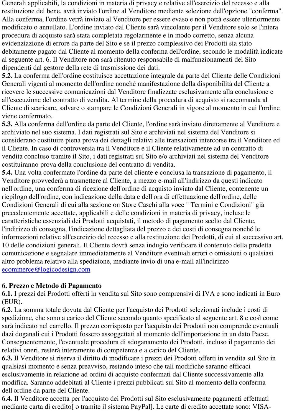 L'ordine inviato dal Cliente sarà vincolante per il Venditore solo se l'intera procedura di acquisto sarà stata completata regolarmente e in modo corretto, senza alcuna evidenziazione di errore da