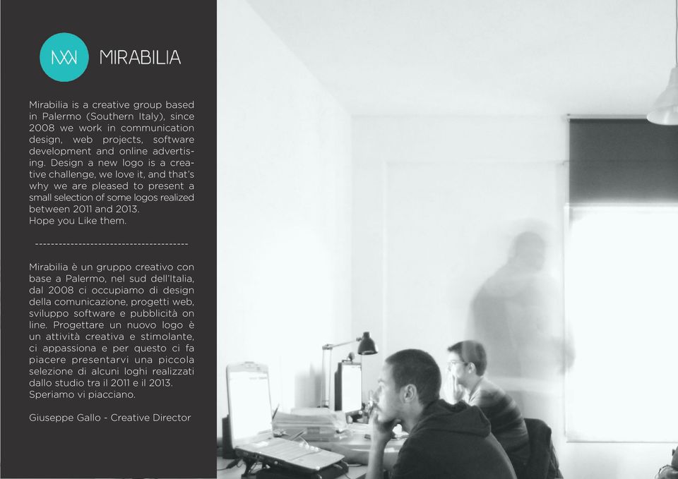 --------------------------------------Mirabilia è un gruppo creativo con base a Palermo, nel sud dell Italia, dal 2008 ci occupiamo di design della comunicazione, progetti web, sviluppo software e