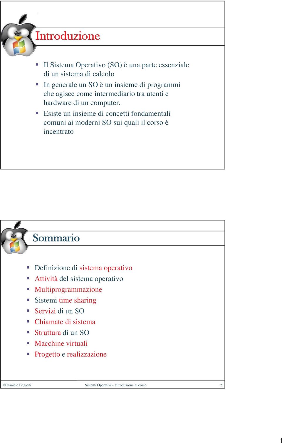 Esiste un insieme di concetti fondamentali comuni ai moderni SO sui quali il corso è incentrato Definizione di sistema operativo