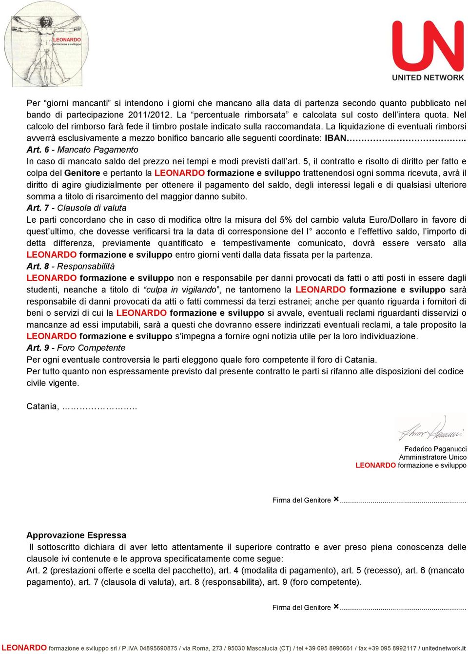 La liquidazione di eventuali rimborsi avverrà esclusivamente a mezzo bonifico bancario alle seguenti coordinate: IBAN.. Art.