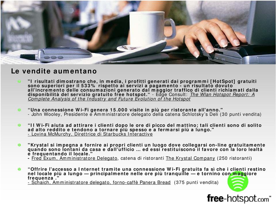 - Edge Consult: The Wlan Hotspot Report: A Complete Analysis of the Industry and Future Evolution of the Hotspot Una connessione Wi-Fi genera 15.000 visite in più per ristorante all'anno.