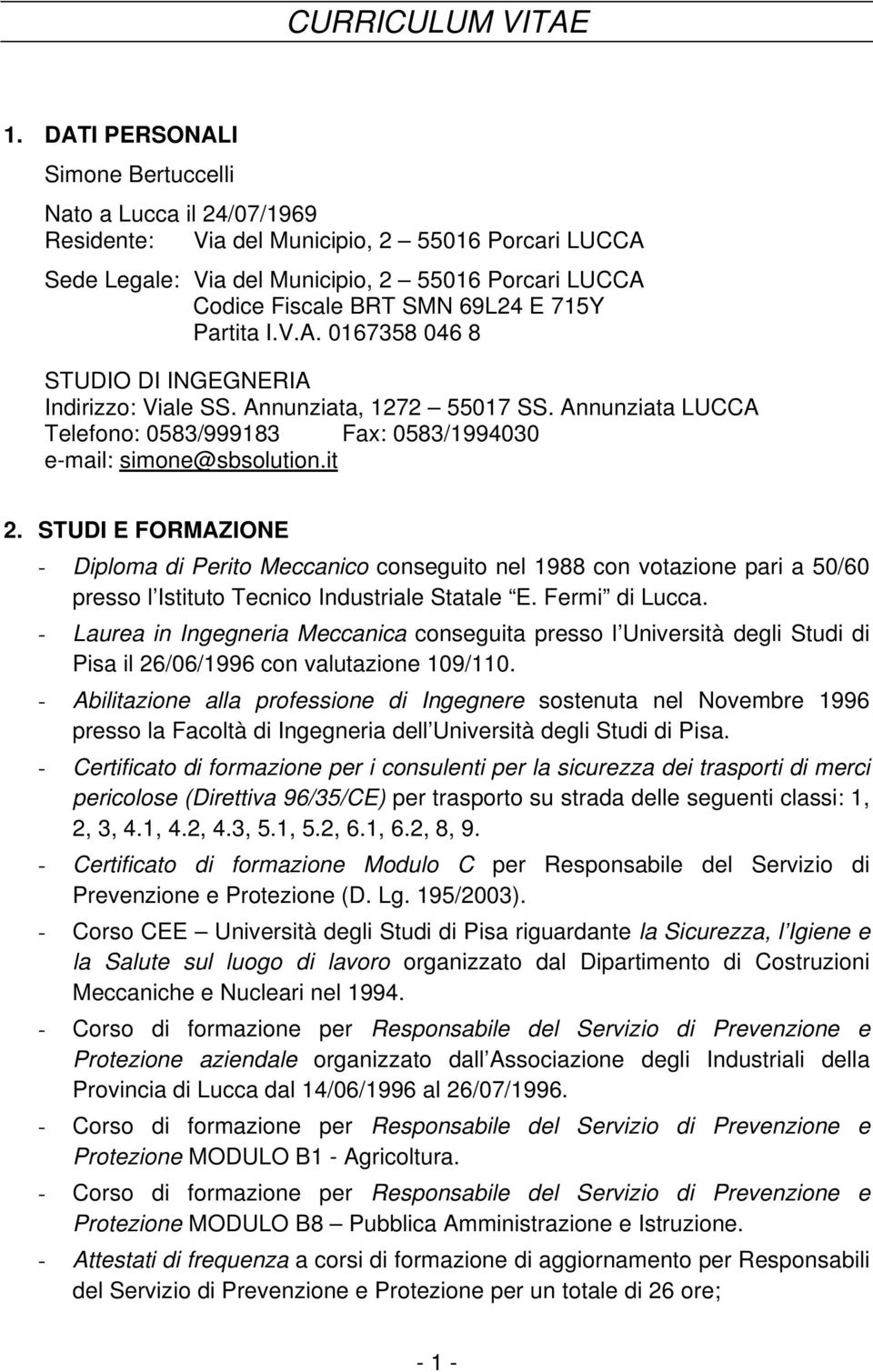 715Y Partita I.V.A. 0167358 046 8 STUDIO DI INGEGNERIA Indirizzo: Viale SS. Annunziata, 1272 55017 SS. Annunziata LUCCA Telefono: 0583/999183 Fax: 0583/1994030 e-mail: simone@sbsolution.it 2.