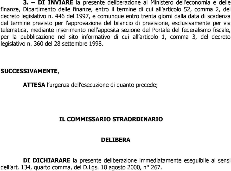 apposita sezione del Portale del federalismo fiscale, per la pubblicazione nel sito informativo di cui all articolo 1, comma 3, del decreto legislativo n. 360 del 28 settembre 1998.