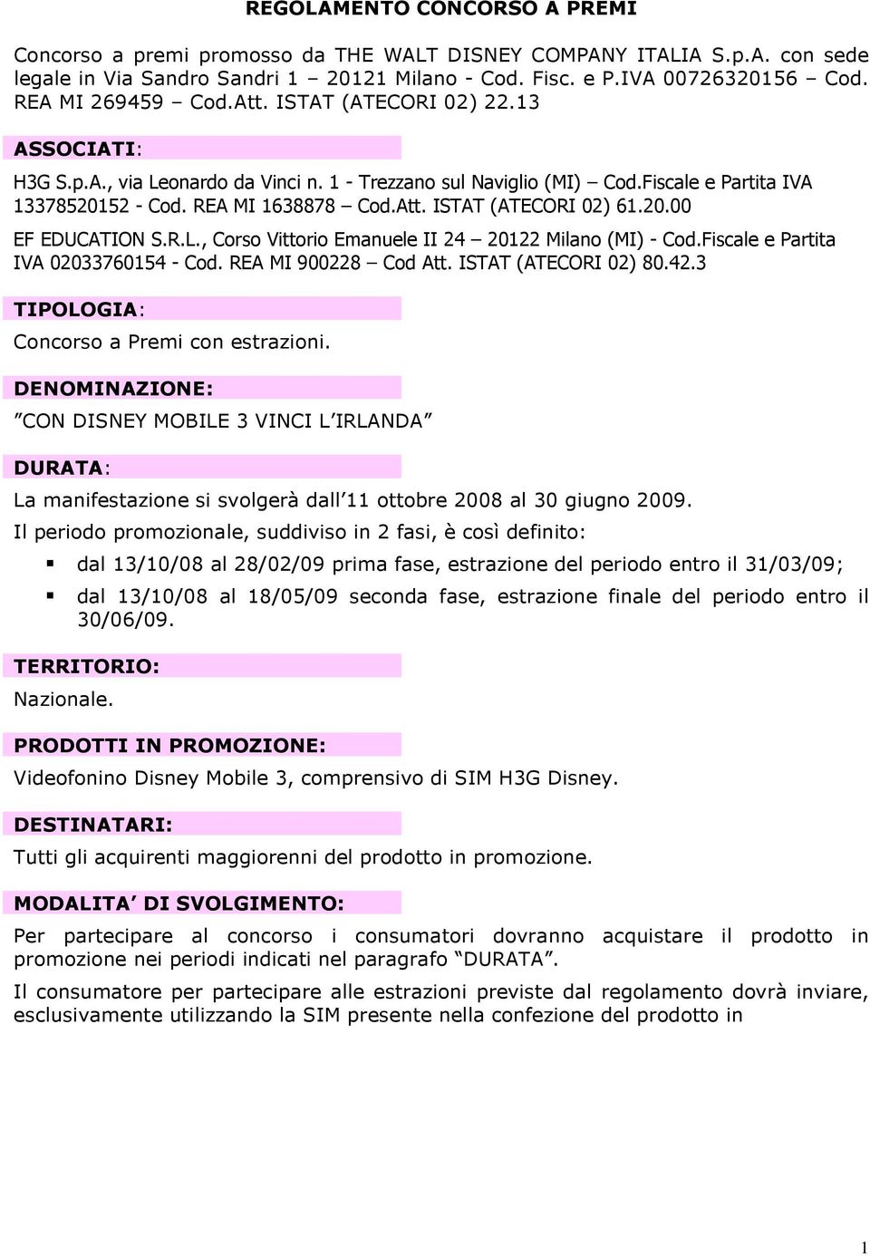 20.00 EF EDUCATION S.R.L., Corso Vittorio Emanuele II 24 20122 Milano (MI) - Cod.Fiscale e Partita IVA 02033760154 - Cod. REA MI 900228 Cod Att. ISTAT (ATECORI 02) 80.42.