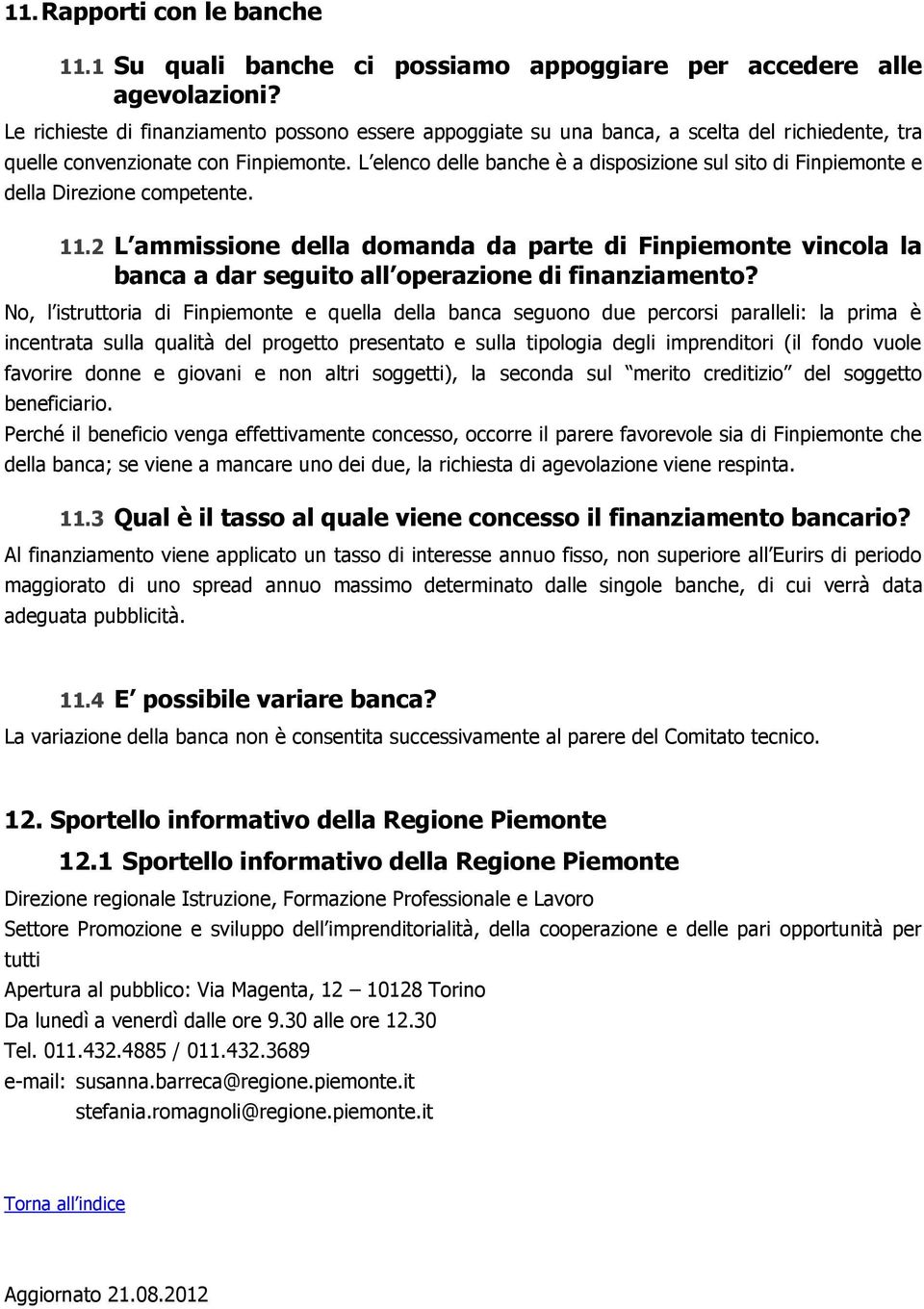 L elenco delle banche è a disposizione sul sito di Finpiemonte e della Direzione competente. 11.