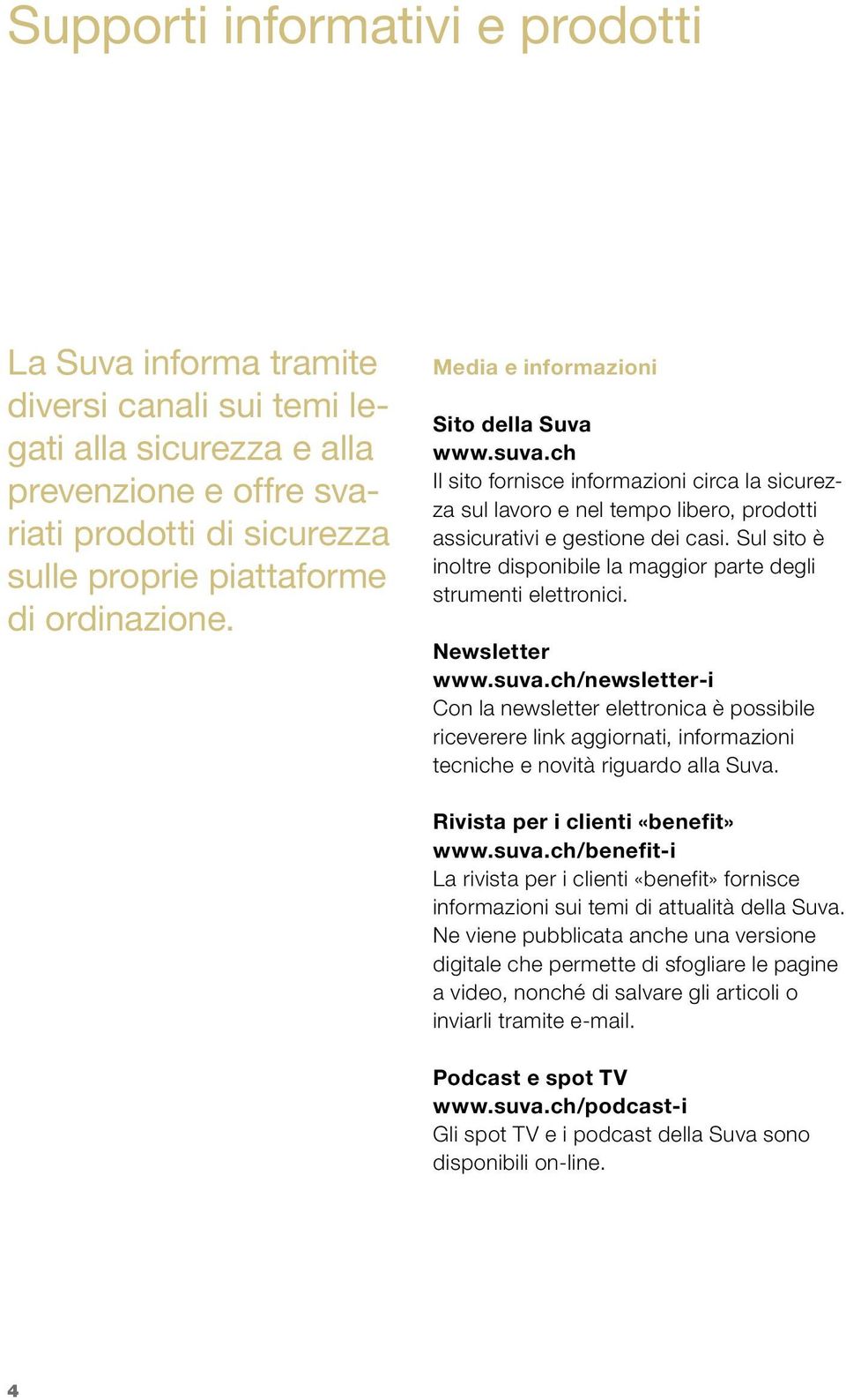 Sul sito è inoltre disponibile la maggior parte degli strumenti elettronici. Newsletter www.suva.